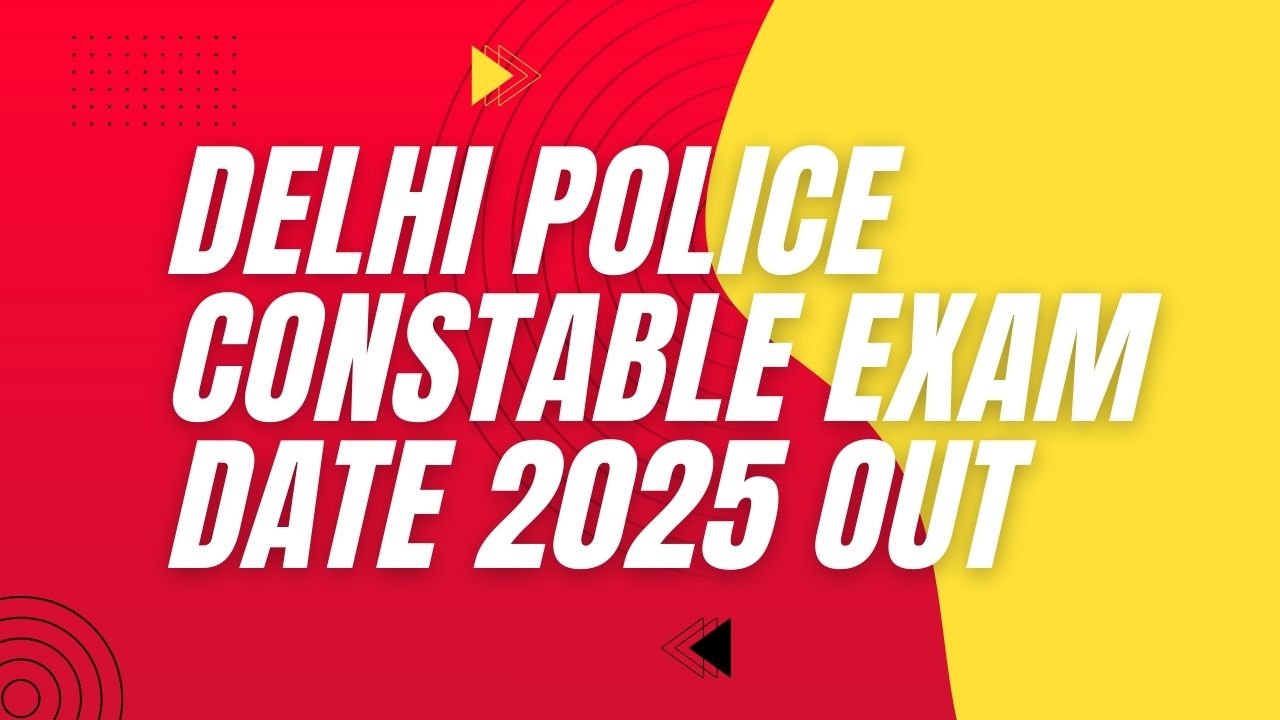 Delhi Police Constable Exam Date 2025