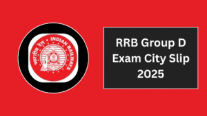 RRB Group D Exam City Slip 2025